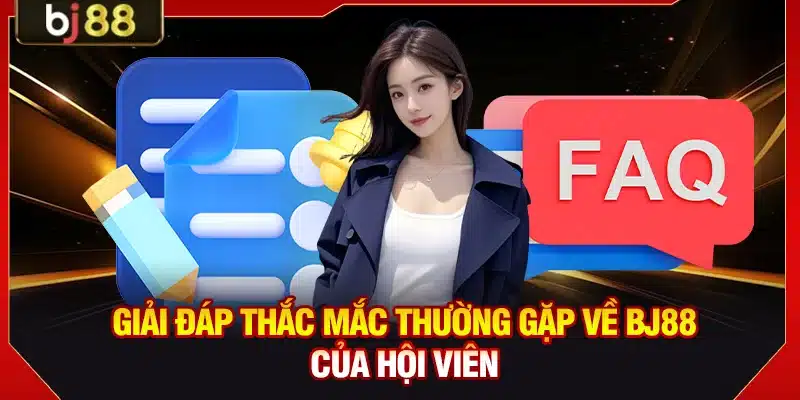BJ88 DET ⭐️ Trang Chủ BJ88.COM Uy Tín | Thưởng Đăng Ký 250K 12 Giải đáp thắc mắc thường gặp về BJ88 của hội viên