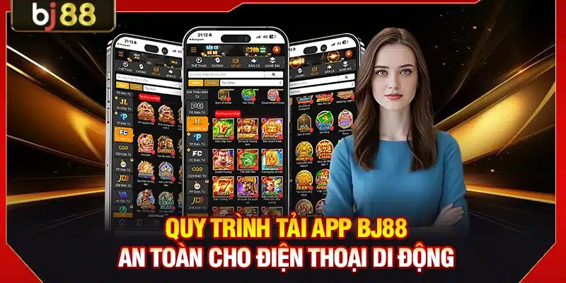 BJ88 DET ⭐️ Trang Chủ BJ88.COM Uy Tín | Thưởng Đăng Ký 250K 9 Quy trình tải app BJ88 an toàn cho điện thoại di động