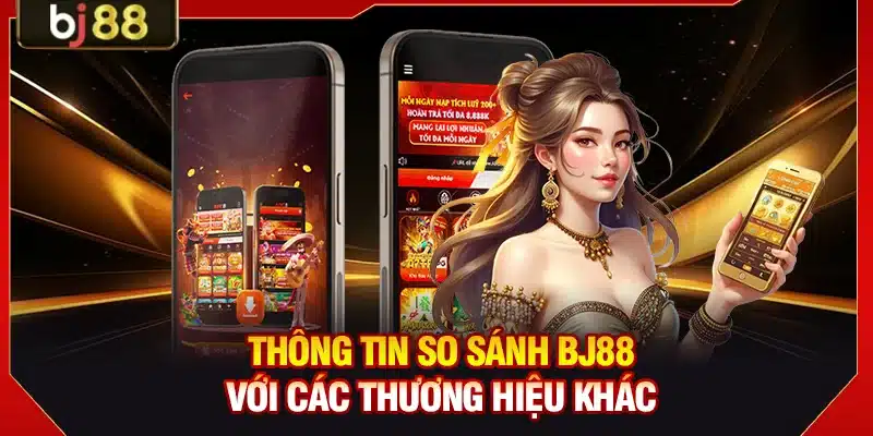 BJ88 DET ⭐️ Trang Chủ BJ88.COM Uy Tín | Thưởng Đăng Ký 250K 11 Thông tin so sánh BJ88 với các thương hiệu khác